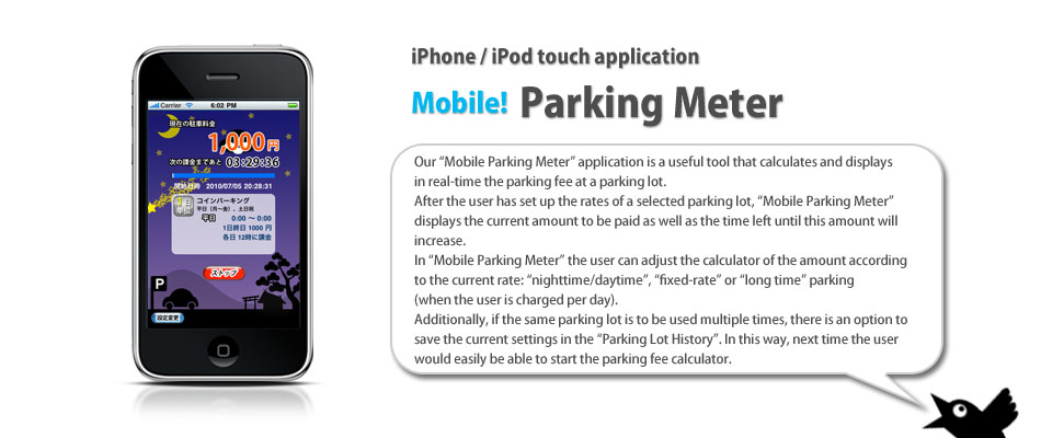 Our“Mobile Parking Meter”application is a useful tool that calculates and displays in real-time the parking fee at a parking lot. 
